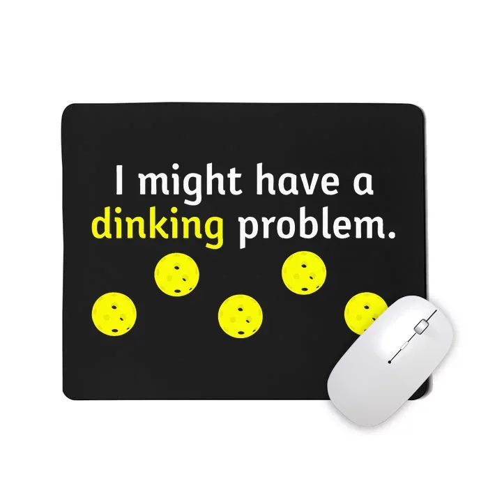 I Might Have A Dinking Problem Funny Pickleball Mousepad