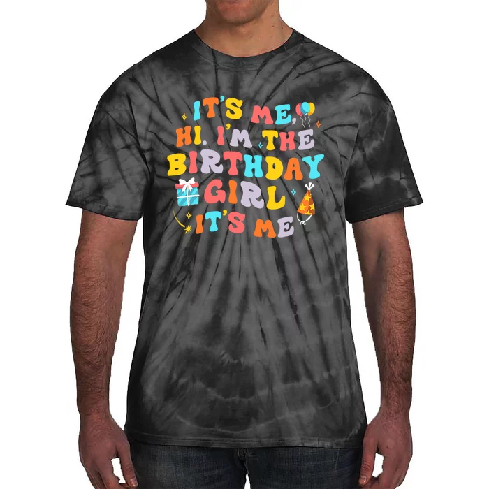 Its Me Hi Im The Birthday Girl Its Me Birthday Party Wo Tie-Dye T-Shirt