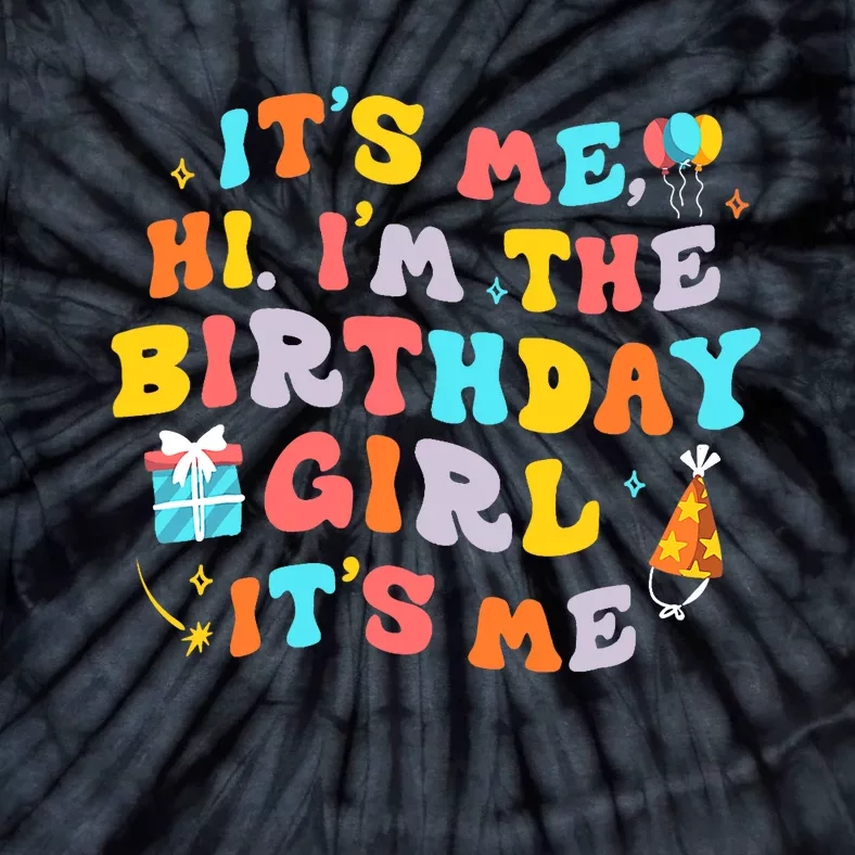 Its Me Hi Im The Birthday Girl Its Me Birthday Party Wo Tie-Dye T-Shirt