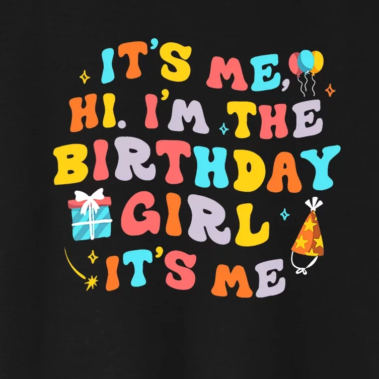 Its Me Hi Im The Birthday Girl Its Me Birthday Party Wo Women's Crop Top Tee