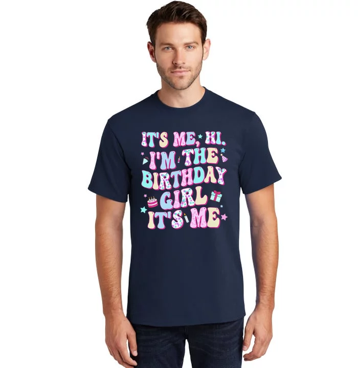 Its Me Hi Im The Birthday Girl Its Me Birthday Party Tall T-Shirt