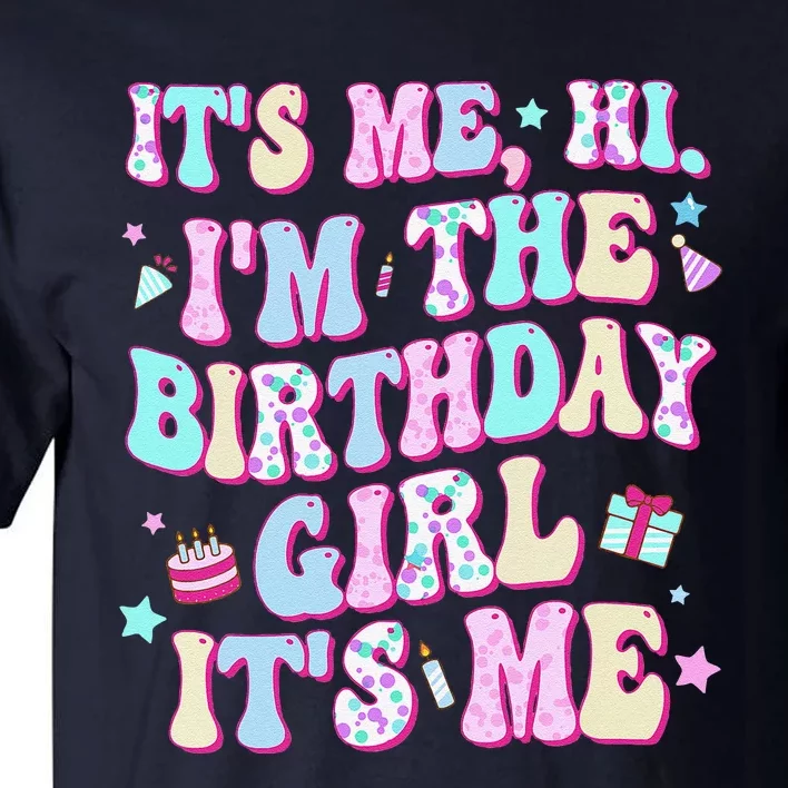 Its Me Hi Im The Birthday Girl Its Me Birthday Party Tall T-Shirt