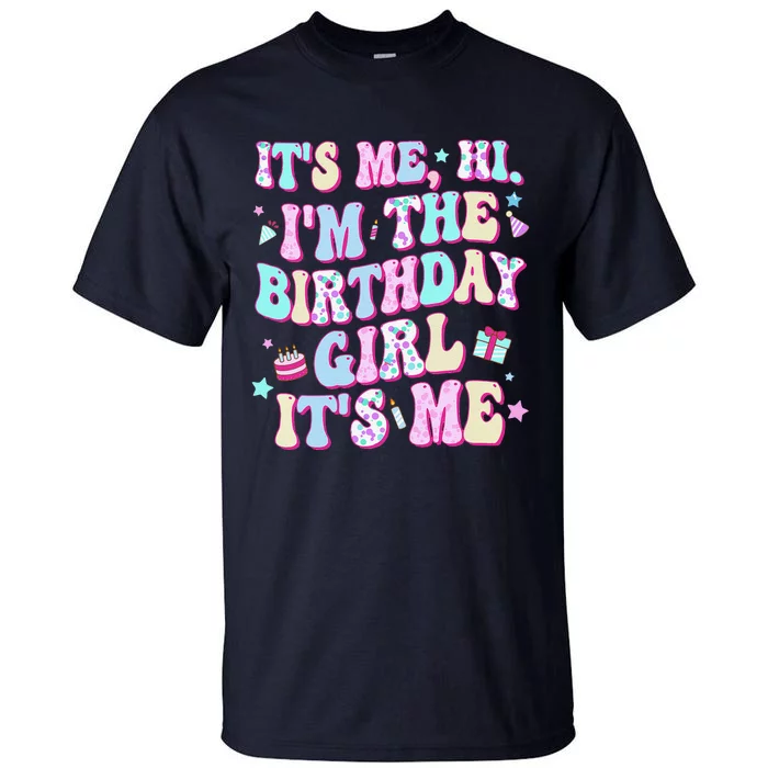 Its Me Hi Im The Birthday Girl Its Me Birthday Party Tall T-Shirt