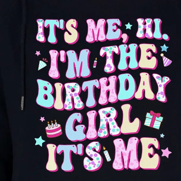 Its Me Hi Im The Birthday Girl Its Me Birthday Party Womens Funnel Neck Pullover Hood