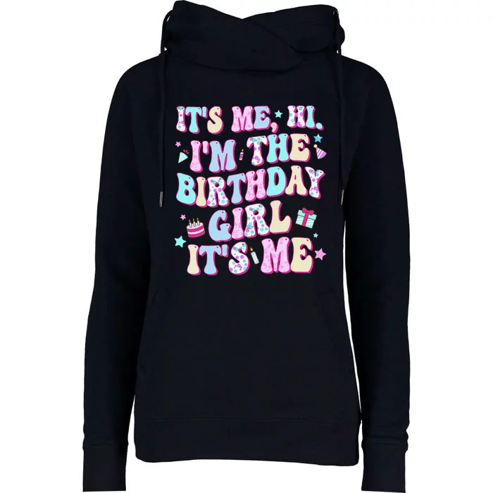 Its Me Hi Im The Birthday Girl Its Me Birthday Party Womens Funnel Neck Pullover Hood