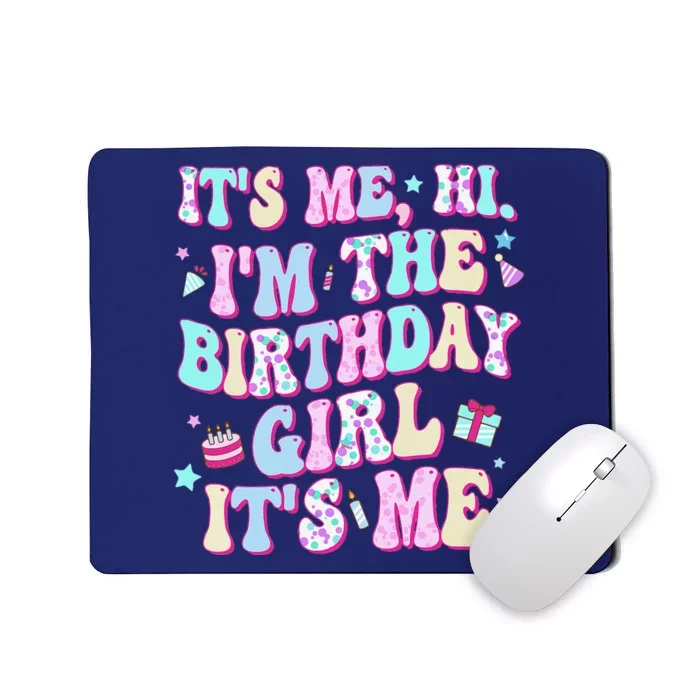 Its Me Hi Im The Birthday Girl Its Me Birthday Party Mousepad