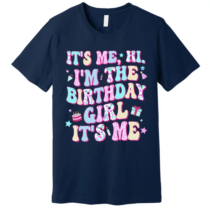 Its Me Hi Im The Birthday Girl Its Me Birthday Party Premium T-Shirt