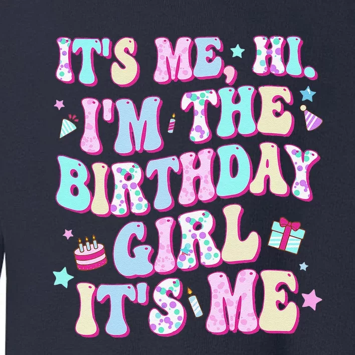 Its Me Hi Im The Birthday Girl Its Me Birthday Party Toddler Sweatshirt