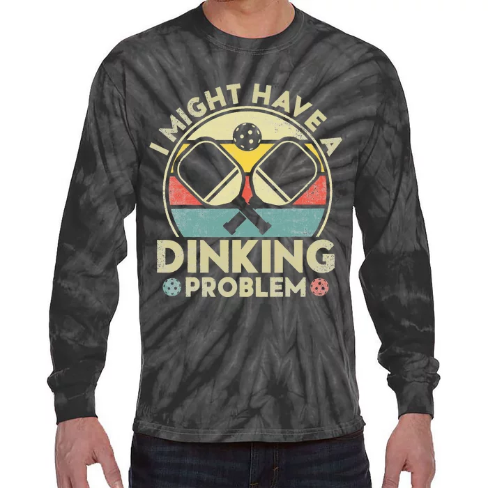 I Might Have A Dinking Problem. Funny Pickleball Lover Tie-Dye Long Sleeve Shirt