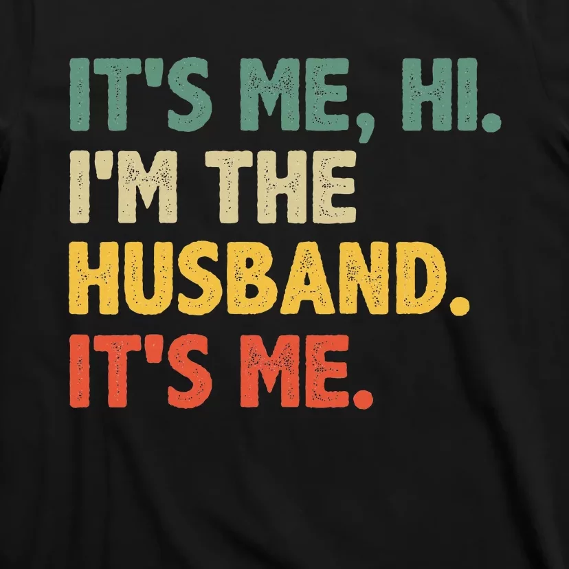 ItS Me Hi IM The Husband ItS Me From Wife FatherS Day T-Shirt