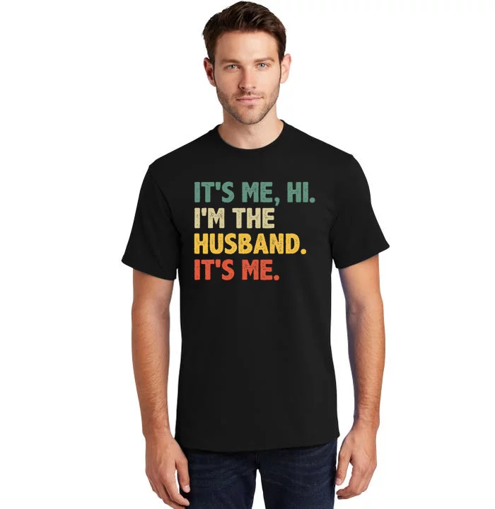 ItS Me Hi IM The Husband ItS Me From Wife FatherS Day Tall T-Shirt