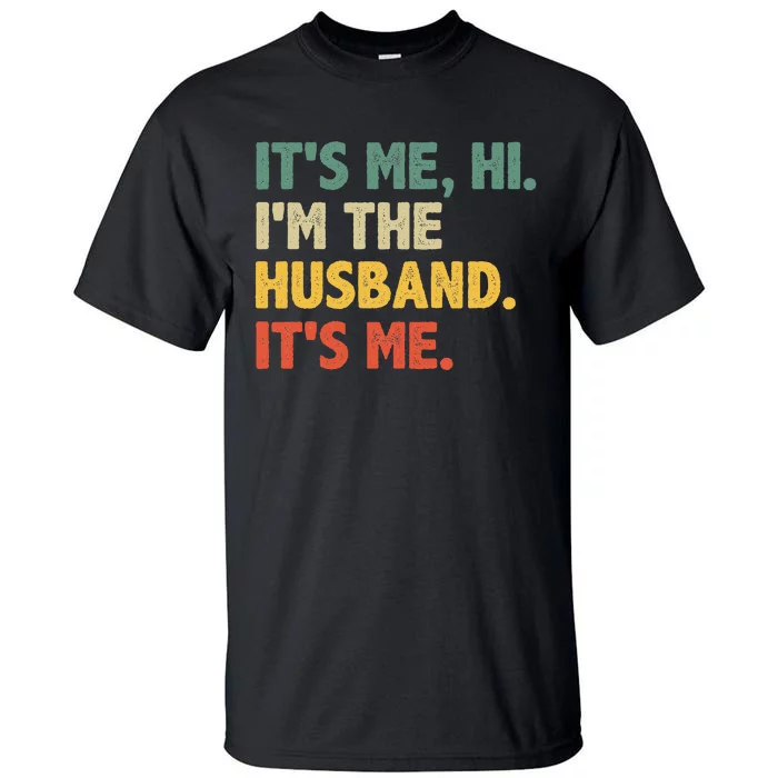 ItS Me Hi IM The Husband ItS Me From Wife FatherS Day Tall T-Shirt