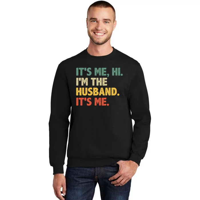 ItS Me Hi IM The Husband ItS Me From Wife FatherS Day Tall Sweatshirt