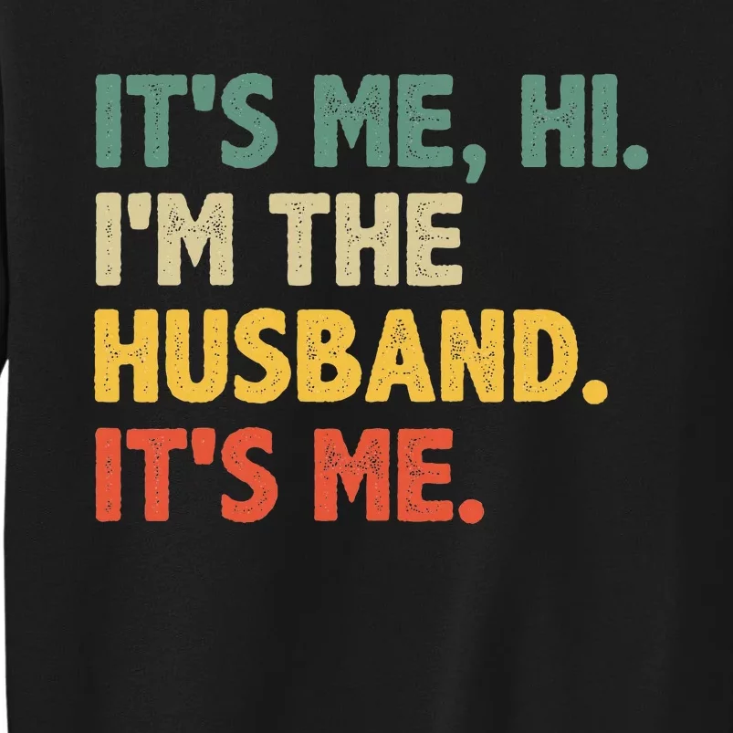 ItS Me Hi IM The Husband ItS Me From Wife FatherS Day Tall Sweatshirt