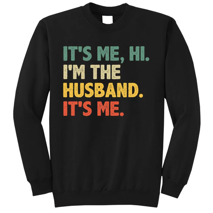 ItS Me Hi IM The Husband ItS Me From Wife FatherS Day Tall Sweatshirt