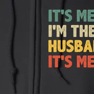 ItS Me Hi IM The Husband ItS Me From Wife FatherS Day Full Zip Hoodie