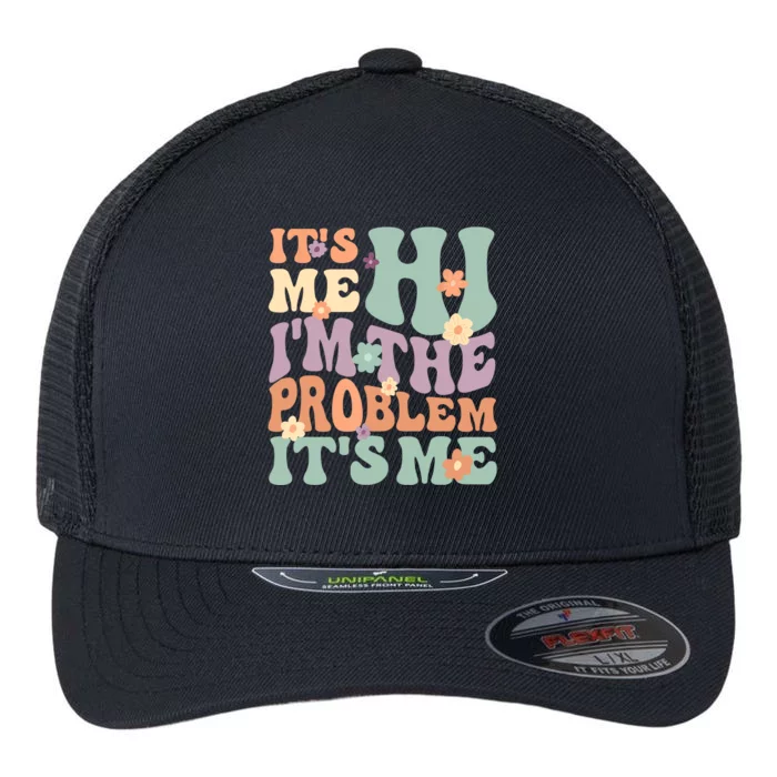 Its Me Hi I'm The Problem Its Me Flexfit Unipanel Trucker Cap