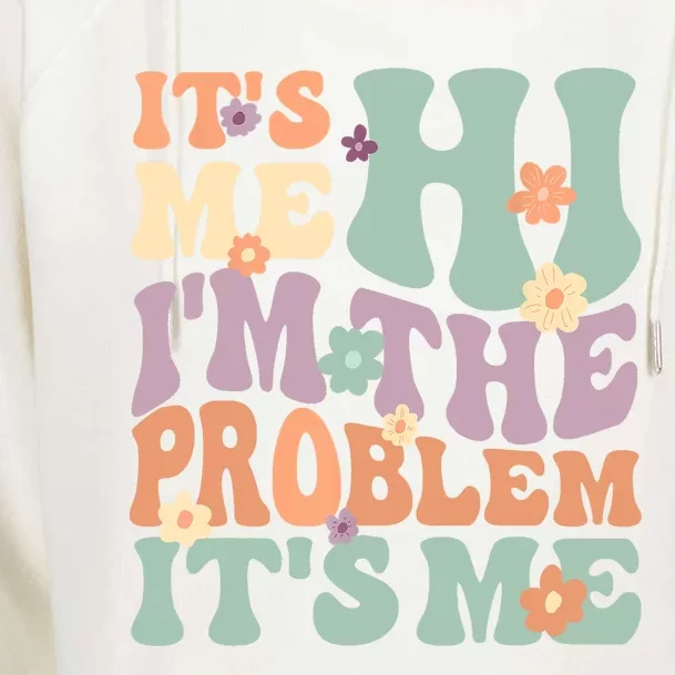 Its Me Hi I'm The Problem Its Me Womens Funnel Neck Pullover Hood