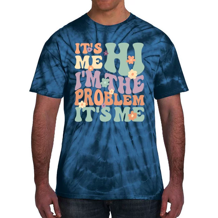 Its Me Hi I'm The Problem Its Me Tie-Dye T-Shirt