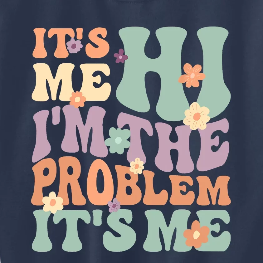 Its Me Hi I'm The Problem Its Me Kids Sweatshirt