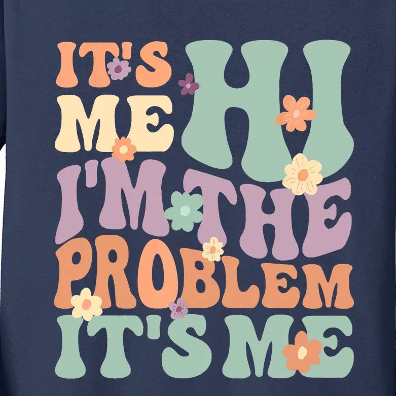 Its Me Hi I'm The Problem Its Me Kids Long Sleeve Shirt