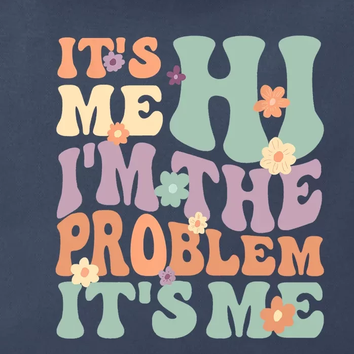 Its Me Hi I'm The Problem Its Me Zip Tote Bag