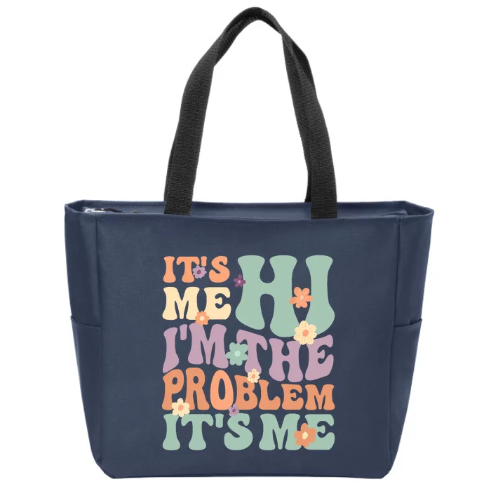 Its Me Hi I'm The Problem Its Me Zip Tote Bag