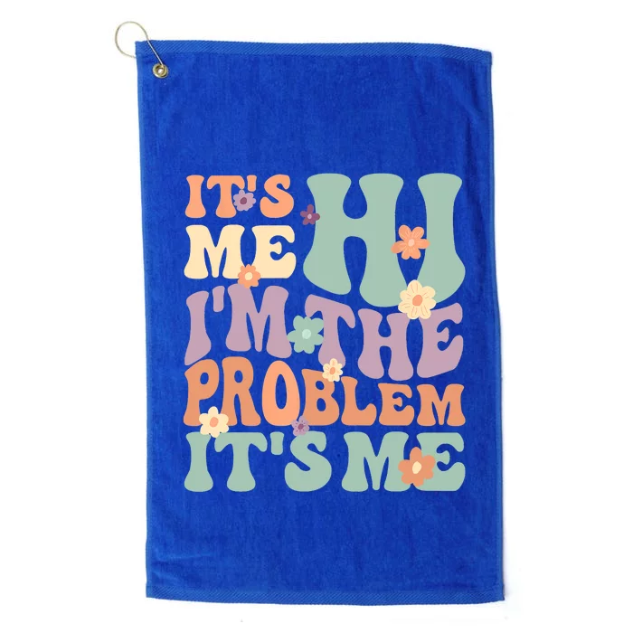 Its Me Hi I'm The Problem Its Me Platinum Collection Golf Towel