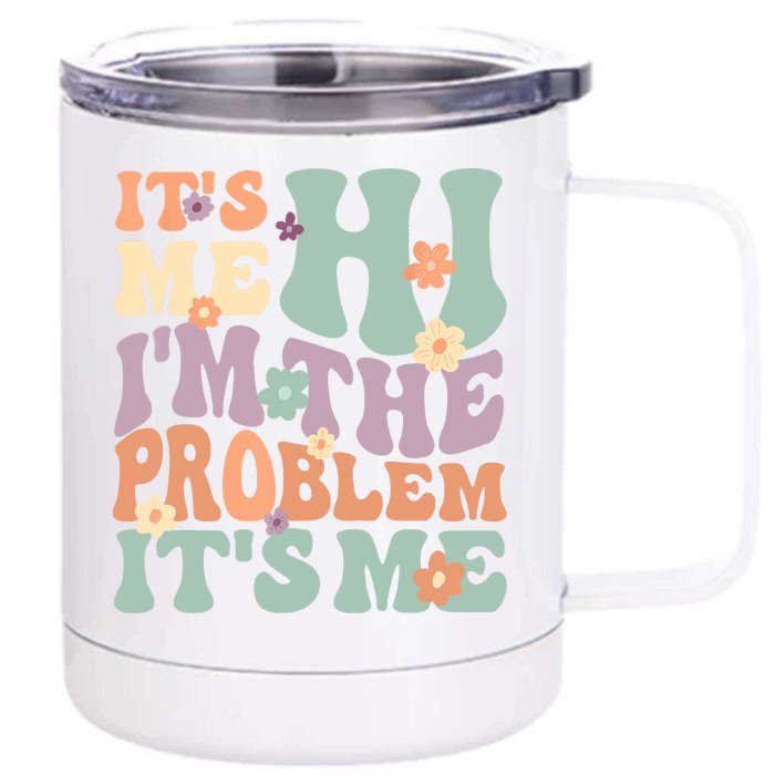 Its Me Hi I'm The Problem Its Me Front & Back 12oz Stainless Steel Tumbler Cup