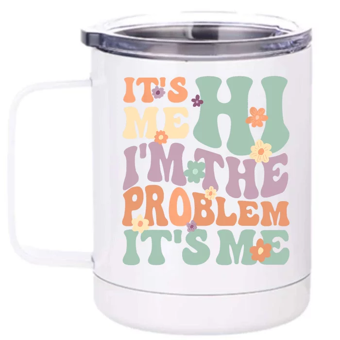 Its Me Hi I'm The Problem Its Me Front & Back 12oz Stainless Steel Tumbler Cup