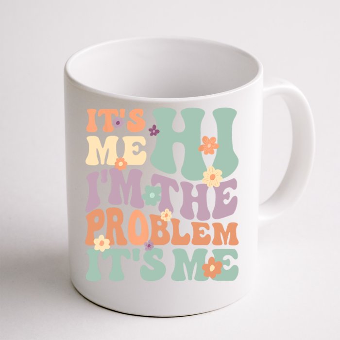 Its Me Hi I'm The Problem Its Me Front & Back Coffee Mug