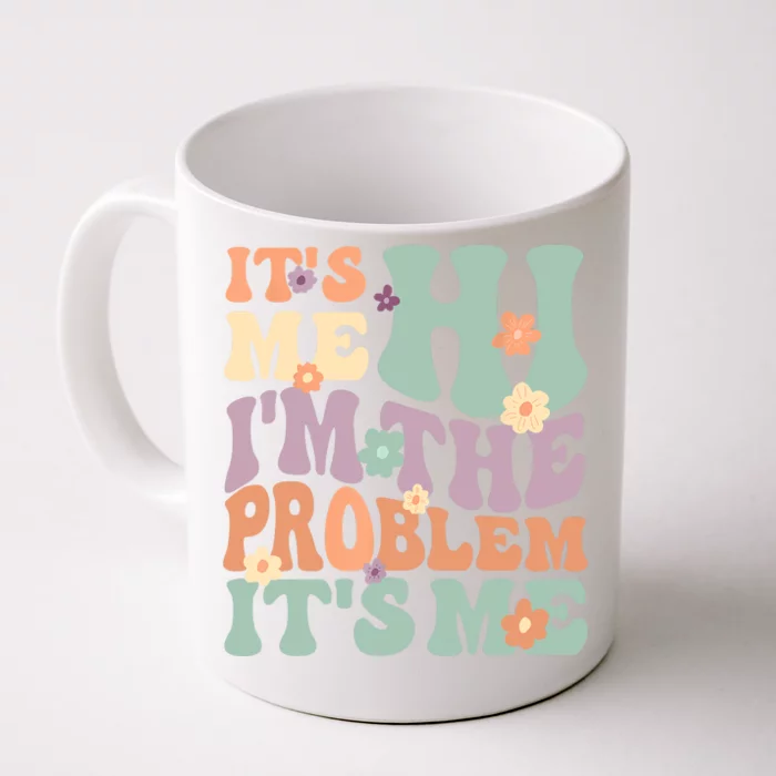 Its Me Hi I'm The Problem Its Me Front & Back Coffee Mug