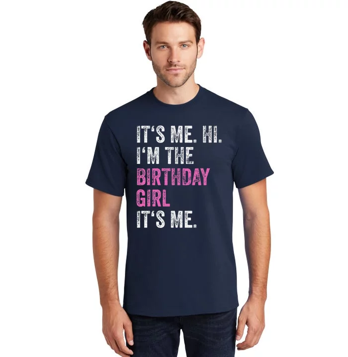 Its Me Hi Im The Birthday Girl Its Me Birthday Party Tall T-Shirt