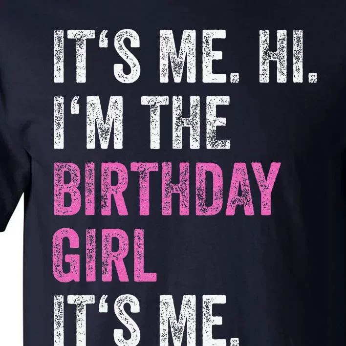 Its Me Hi Im The Birthday Girl Its Me Birthday Party Tall T-Shirt