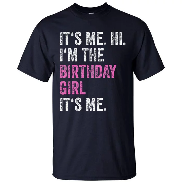 Its Me Hi Im The Birthday Girl Its Me Birthday Party Tall T-Shirt