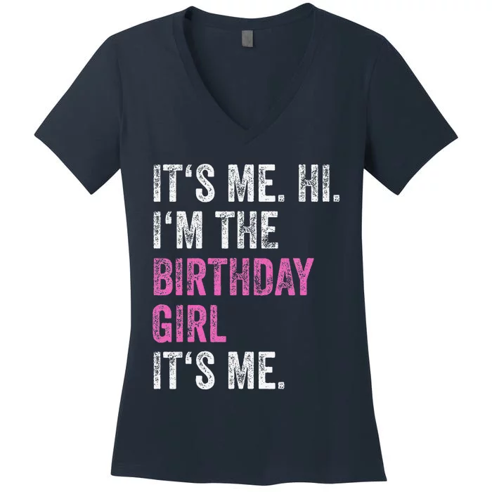 Its Me Hi Im The Birthday Girl Its Me Birthday Party Women's V-Neck T-Shirt