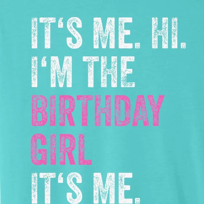 Its Me Hi Im The Birthday Girl Its Me Birthday Party ChromaSoft Performance T-Shirt