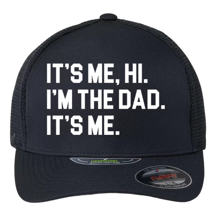 Its Me Hi Im The Dad Funny Fathers Day Flexfit Unipanel Trucker Cap