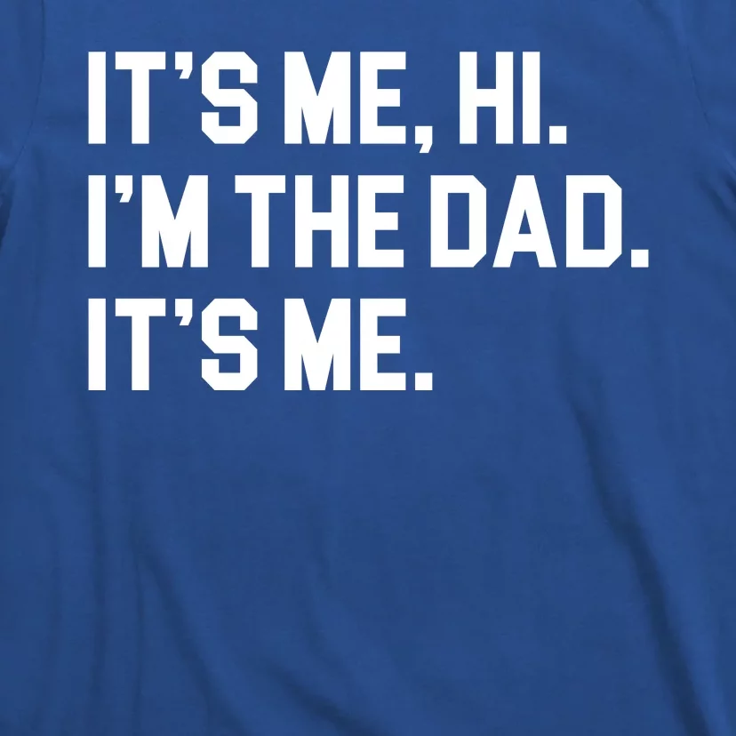 Its Me Hi Im The Dad Funny Fathers Day T-Shirt