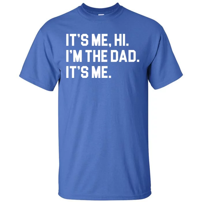 Its Me Hi Im The Dad Funny Fathers Day Tall T-Shirt