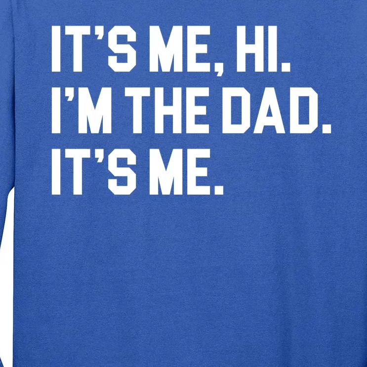 Its Me Hi Im The Dad Funny Fathers Day Tall Long Sleeve T-Shirt