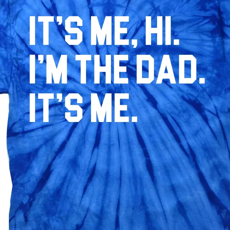 Its Me Hi Im The Dad Funny Fathers Day Tie-Dye T-Shirt