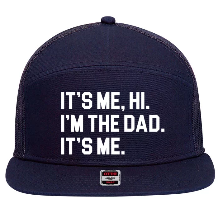 Its Me Hi Im The Dad Funny Fathers Day 7 Panel Mesh Trucker Snapback Hat