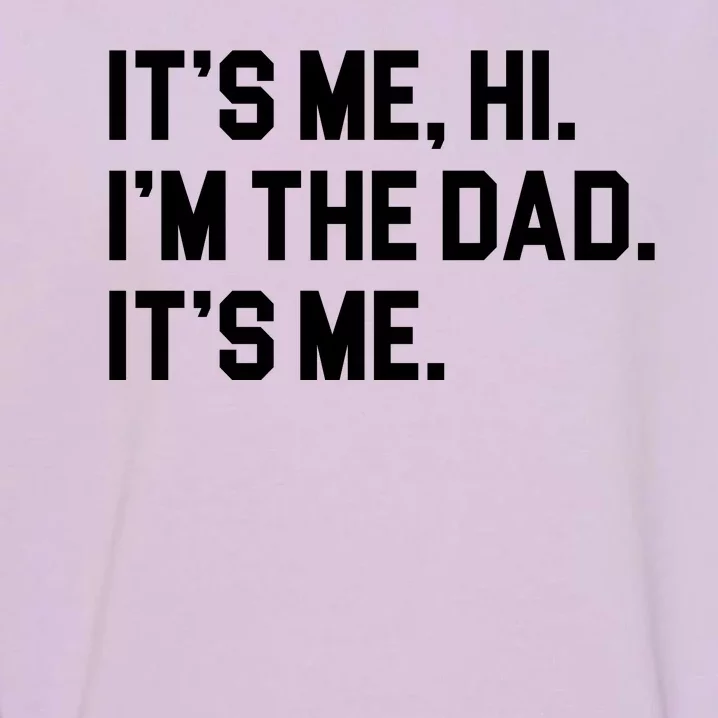 Its Me Hi Im The Dad Funny Fathers Day Garment-Dyed Sweatshirt