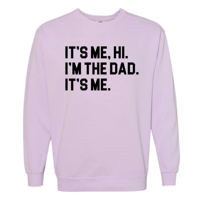 Its Me Hi Im The Dad Funny Fathers Day Garment-Dyed Sweatshirt