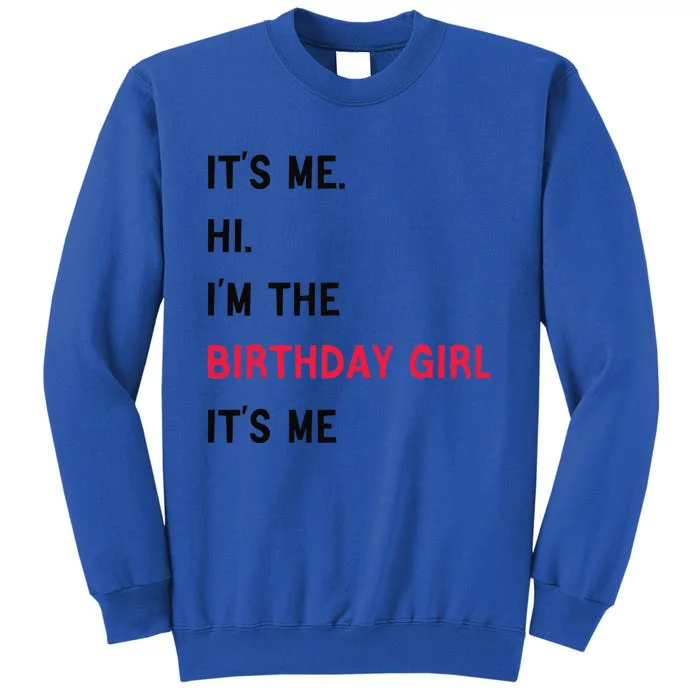 ItS Me Hi IM The Birthday Girl ItS Me Tall Sweatshirt