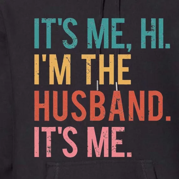 Its Me Hi Im the Husband Its Me Fathers Day Premium Hoodie