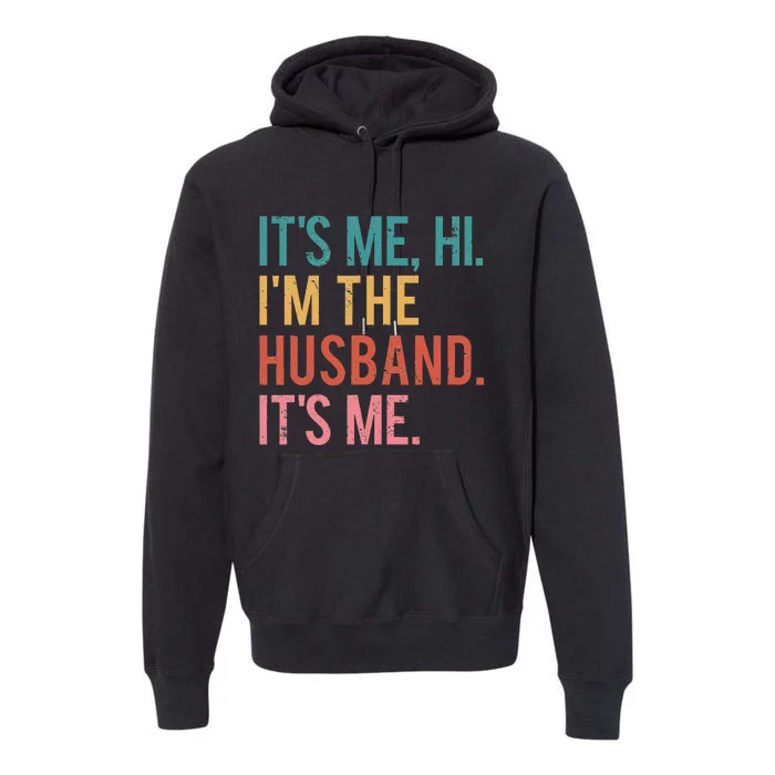 Its Me Hi Im the Husband Its Me Fathers Day Premium Hoodie