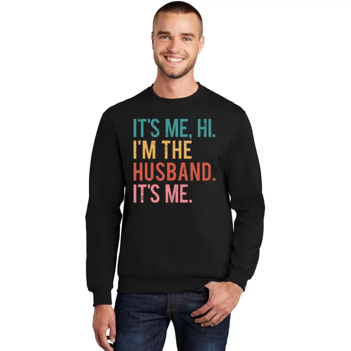 Its Me Hi Im the Husband Its Me Fathers Day Tall Sweatshirt