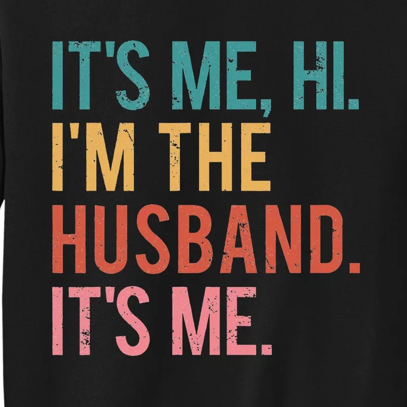 Its Me Hi Im the Husband Its Me Fathers Day Tall Sweatshirt